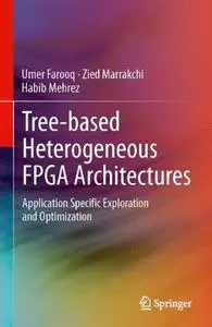 Tree-based Heterogeneous FPGA Architectures: Application Specific Exploration and Optimization