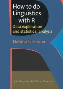 How to Do Linguistics with R : Data Exploration and Statistical Analysis