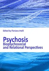 "Psychosis: Biopsychosocial and Relational Perspectives" ed. by Floriana Irtelli