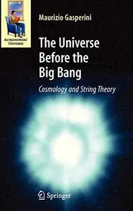The Universe Before the Big Bang: Cosmology and String Theory (Repost)