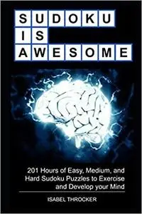 Sudoku is Awesome: 201 Hours of Easy, Medium, and Hard Sudoku Puzzles to Exercise and Develop your Mind