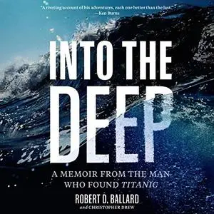 Into the Deep: A Memoir from the Man Who Found Titanic [Audiobook]