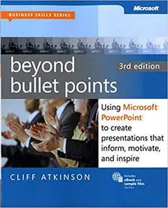 Beyond Bullet Points, 3rd Edition: Using Microsoft PowerPoint to Create Presentations That Inform, Motivate, and Inspire