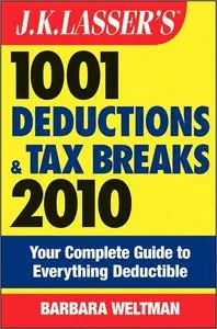 J.K. Lasser's 1001 Deductions and Tax Breaks 2010: Your Complete Guide to Everything Deductible