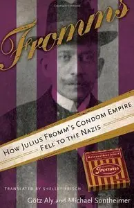 Fromms: How Julius Fromm's Condom Empire Fell to the Nazis (repost)