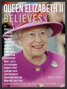 Queen Elizabeth II Believes: Learn to know better this very unique ruler