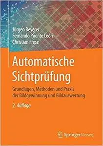 Automatische Sichtprüfung: Grundlagen, Methoden und Praxis der Bildgewinnung und Bildauswertung