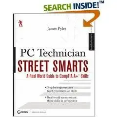 PC Technician Street Smarts: A Real World Guide to CompTIA A+ Skills
