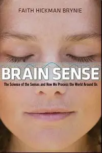 Brain Sense: The Science of the Senses and How We Process the World Around Us (repost)