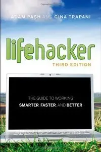 Lifehacker: The Guide to Working Smarter, Faster, and Better (repost)