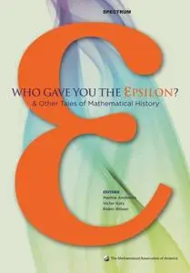 Who Gave you the Epsilon?: And Other Tales of Mathematical History