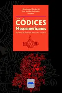 «Los códices mesoamericanos» by Miguel Ángel Ruz Barrio,Juan José Batalla Rosado