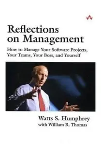 Reflections on Management: How to Manage Your Software Projects, Your Teams, Your Boss, and Yourself [Repost]