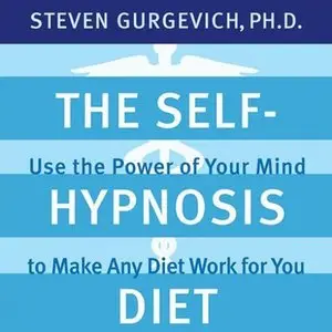 The Self-Hypnosis Diet: Use the Power of Your Mind to Make Any Diet Work for You [Audiobook]