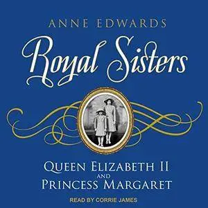 Royal Sisters: Queen Elizabeth II and Princess Margaret [Audiobook]