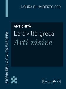 Umberto Eco - Antichità - La civiltà greca - Arti visive (Storia della Civiltà Europea a cura di Umberto Eco, 8)