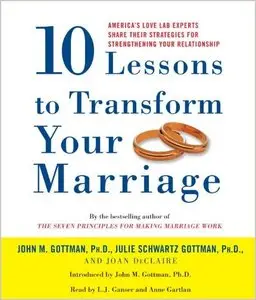 Ten Lessons to Transform Your Marriage: America's Love Lab Experts Share Their Strategies for Strengthening Your... (Audiobook)