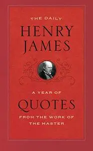 The Daily Henry James: A Year of Quotes from the Work of the Master