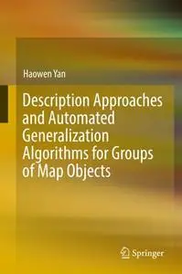 Description Approaches and Automated Generalization Algorithms for Groups of Map Objects (Repost)