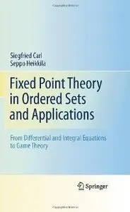 Fixed Point Theory in Ordered Sets and Applications: From Differential and Integral Equations to Game Theory (repost)