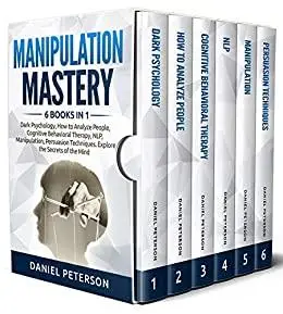 Manipulation Mastery: 6 Books in 1 : Dark Psychology, How to Analyze People, Cognitive Behavioral Therapy, NLP