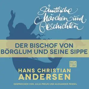 «H.C. Andersen - Sämtliche Märchen und Geschichten: Der Bischof von Börglum und seine Sippe» by Hans Christian Andersen