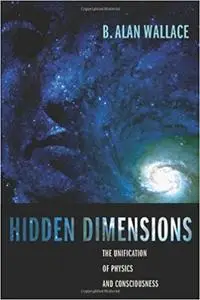 Hidden Dimensions: The Unification of Physics and Consciousness