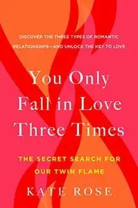 You Only Fall in Love Three Times: The Secret Search for Our Twin Flame