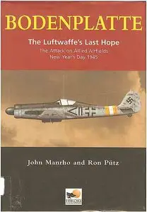 Bodenplatte: The Luftwaffe's Last Hope -The Attack on Allied Airfields, New Year's Day 1945