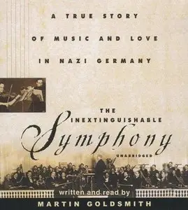 The Inextinguishable Symphony: A True Story of Music and Love in Nazi Germany (Audiobook)