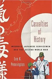 Casualties of History: Wounded Japanese Servicemen and the Second World War (Repost)