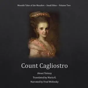 «Count Cagliostro (Moonlit Tales of the Macabre - Small Bites Book 2)» by Alexei Tolstoy