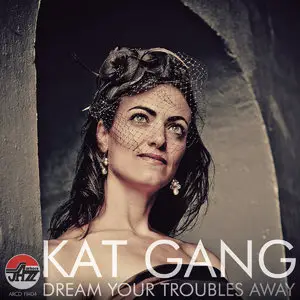 Kat Gang - Dream Your Troubles Away (2014)