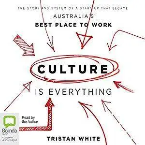 Culture Is Everything: The Story and System of a Start-Up That Became Australia's Best Place to Work [Audiobook]
