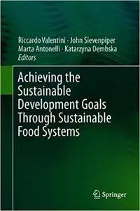 Achieving the Sustainable Development Goals Through Sustainable Food Systems