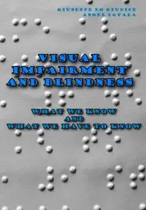 "Visual Impairment and Blindness: What We Know and What We Have to Know" ed. by Giuseppe Lo Giudice,  Angel Catala
