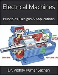 Electrical Machines: Principles, Designs & Applications
