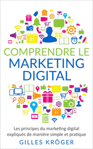 Comprendre le Marketing digital - Gilles Kröger