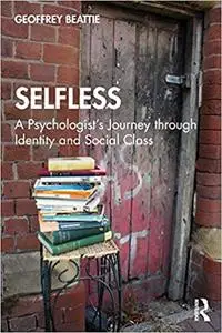 Selfless: A Psychologist's Journey through Identity and Social Class: A Psychologist’s Journey through Identity and Soci