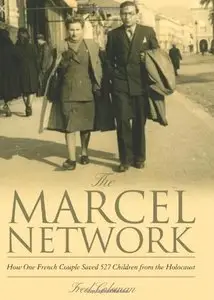 The Marcel Network: How One French Couple Saved 527 Children from the Holocaust