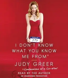 I Don't Know What You Know Me From: Confessions of a Co-Star [Audiobook]
