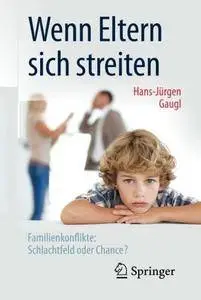 Wenn Eltern sich streiten: Familienkonflikte: Schlachtfeld oder Chance? (German Edition)