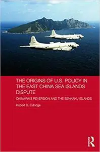 The Origins of U.S. Policy in the East China Sea Islands Dispute: Okinawa's Reversion and the Senkaku Islands