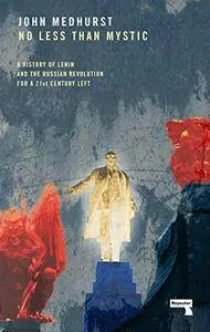 No Less Than Mystic: A History of Lenin and the Russian Revolution for a 21st-Century Left