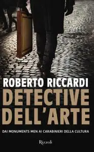 Roberto Riccardi - Detective dell'arte. Dai Monuments Men ai carabinieri della cultura