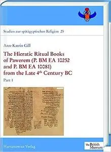 The Hieratic Ritual Books of Pawerem (P. Bm EA 10252 and P. Bm EA 10081) from the Late 4th Century BC: Part I + II