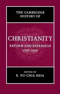 The Cambridge History of Christianity: Volume 6, Reform and Expansion 1500-1660 by R. Po-chia Hsia