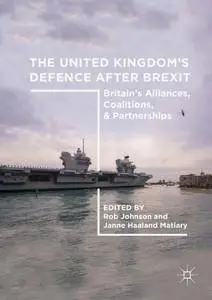 The United Kingdom’s Defence After Brexit: Britain’s Alliances, Coalitions, and Partnerships