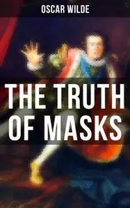 «The Truth of Masks» by Oscar Wilde