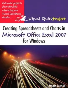 Creating Spreadsheets and Charts in Microsoft Office Excel 2007 for Windows: Visual QuickProject Guide (repost)